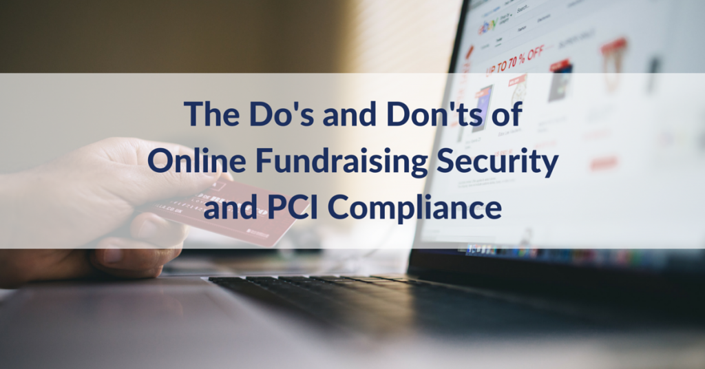 Online Fundraising Security and PCI Compliance do's and don'ts for nonprofits that are accepting (or considering accepting) credit card payments online. 
